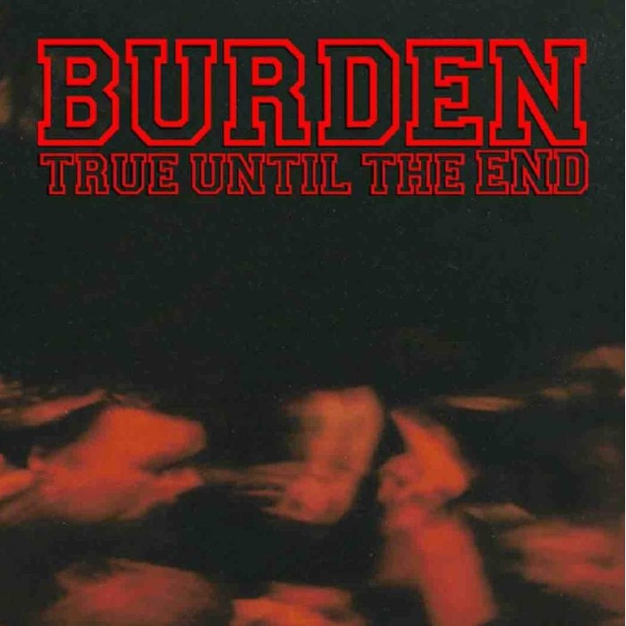 Burden - True Until The End: The Discography 1997-2004