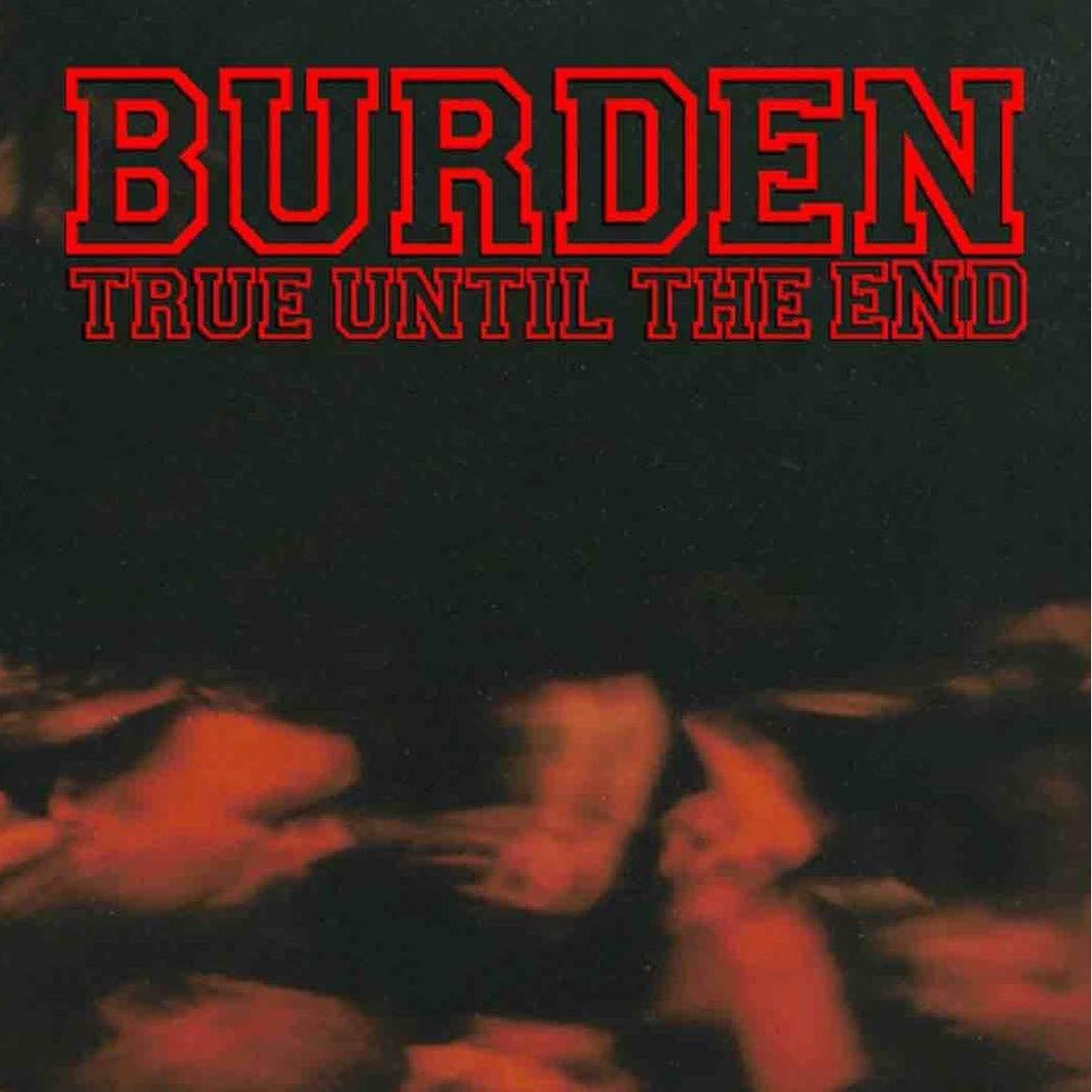 Burden - True Until The End: The Discography 1997-2004