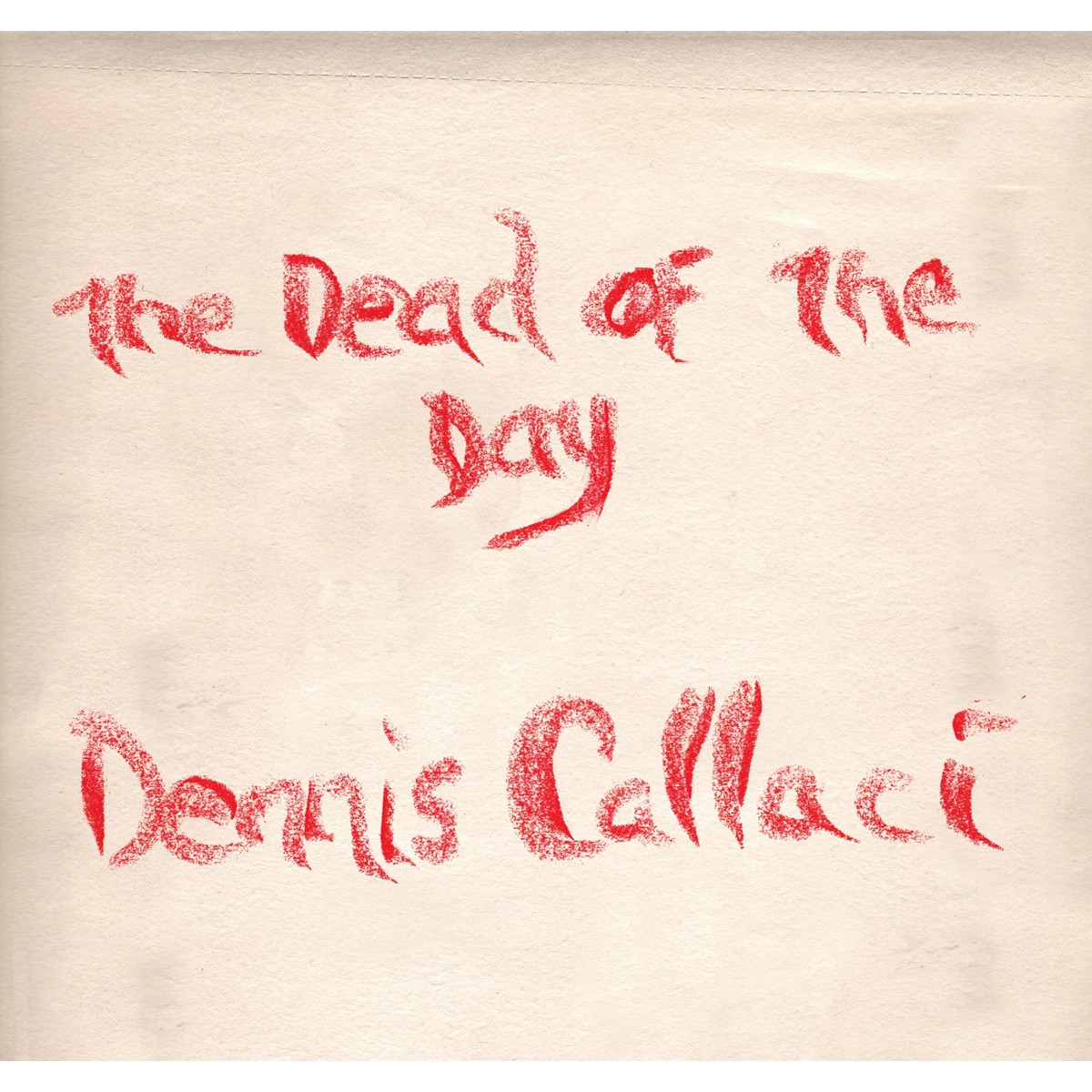 Dennis Callaci - The Dead Of The Day