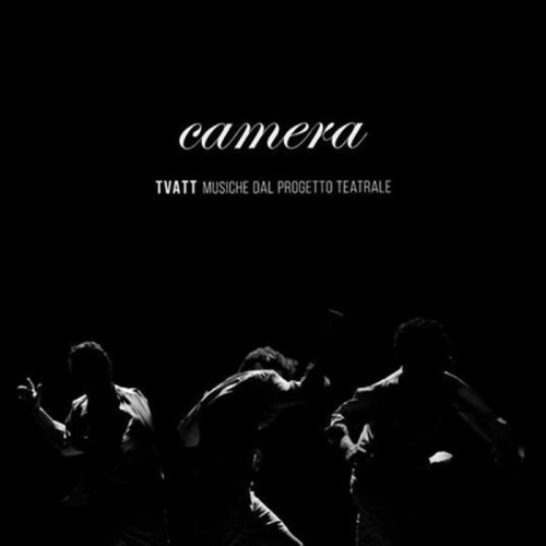 Camera - TVATT musiche dal progetto teatrale