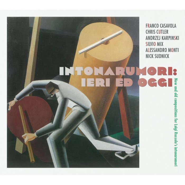 Franco Casavola & Chris Cutler & Andrzej Karpinski & Silvio Mix & Alessandro Monti & Nick Sudnick - Intonarumori: Ieri Ed Oggi