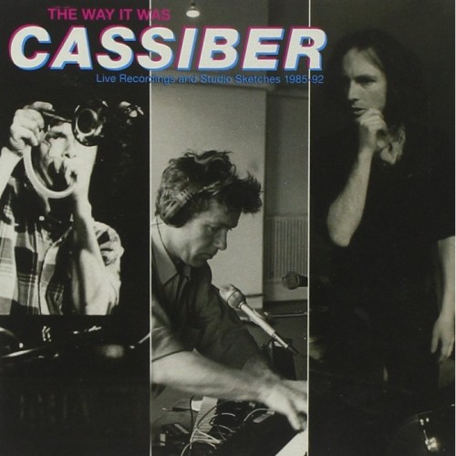 Cassiber - The Way It Was (Live Recordings And Studio Sketches 1985-92)