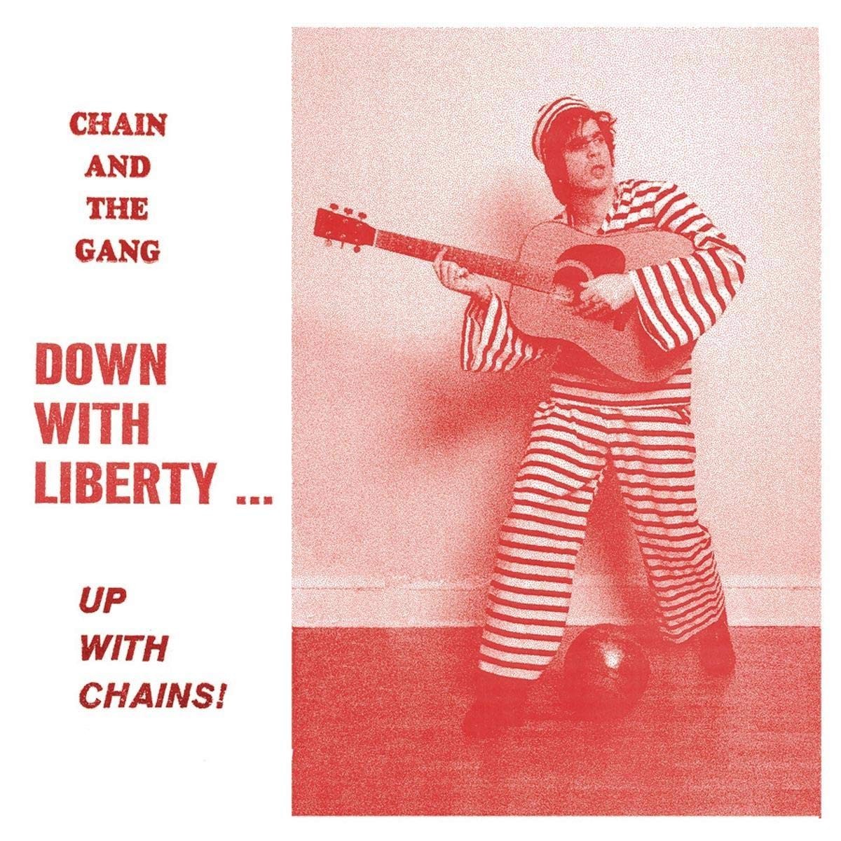 Chain And The Gang - Down With Liberty... Up With Chains