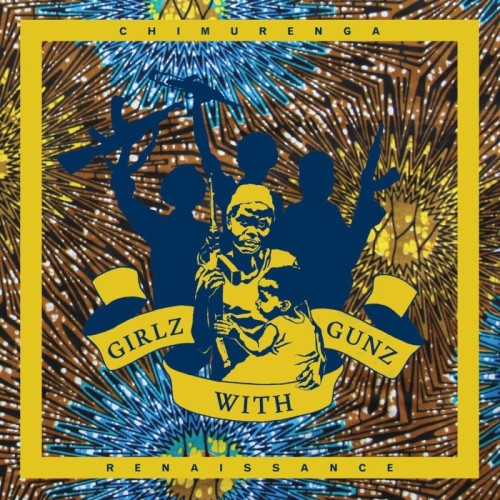 Chimurenga Renaissance - Girlz With Gunz