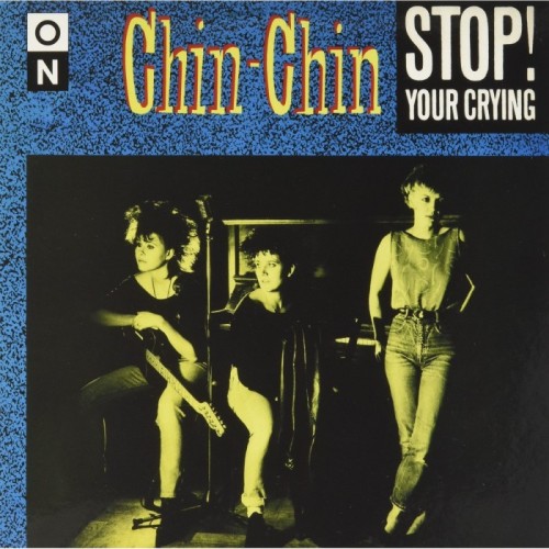 Chin-Chin - Stop! Your Crying