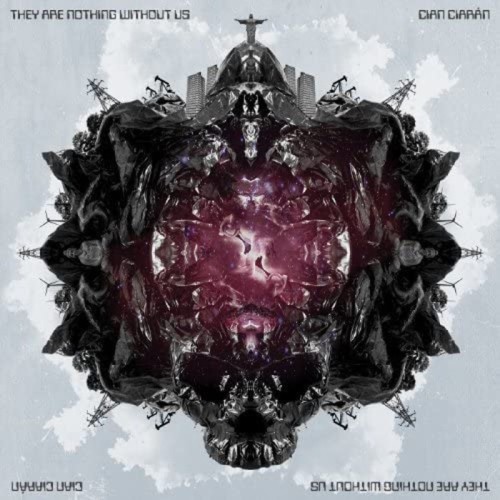 Cian Ciaran - They Are Nothing Without Us