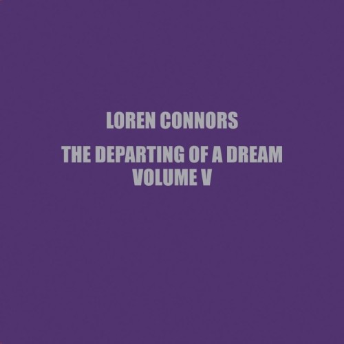 Loren Connors - The Departing Of A Dream, Vol. V