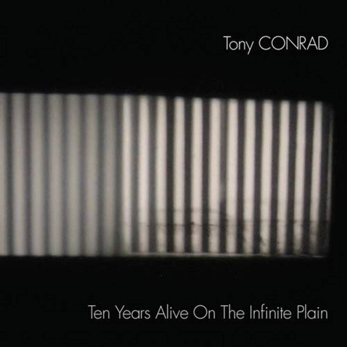 Tony Conrad - Ten Years Alive On The Infinite Plain