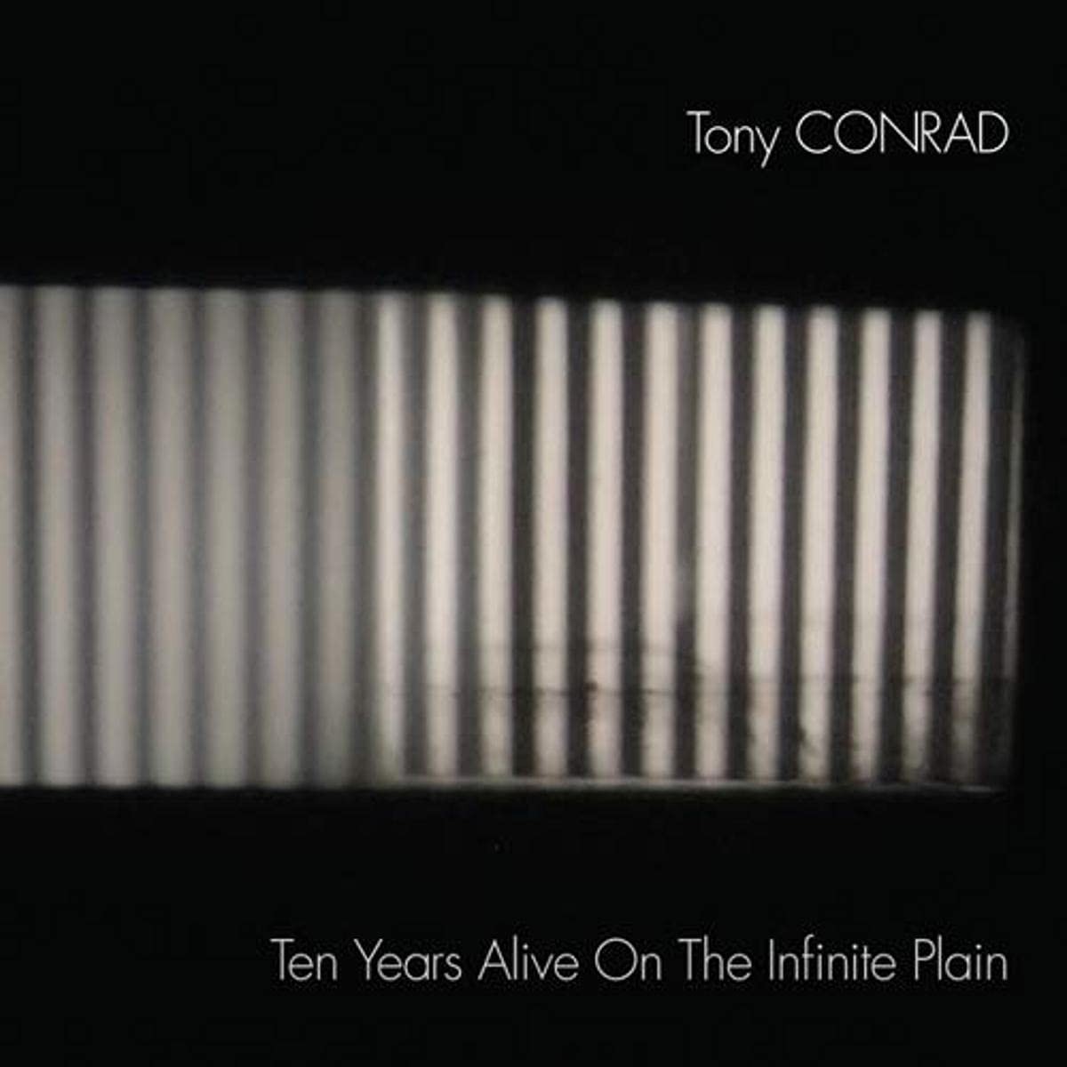 Tony Conrad - Ten Years Alive On The Infinite Plain