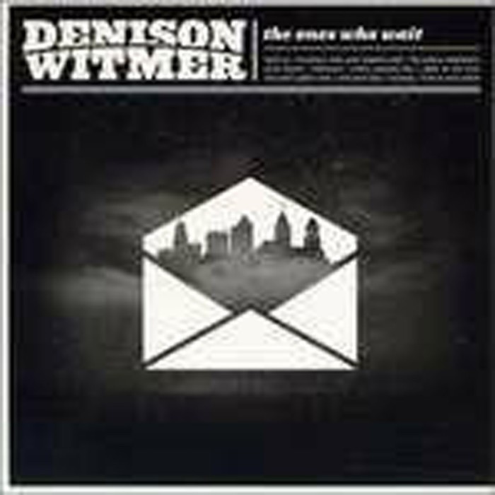 Denison Witmer - The Ones Who Wait