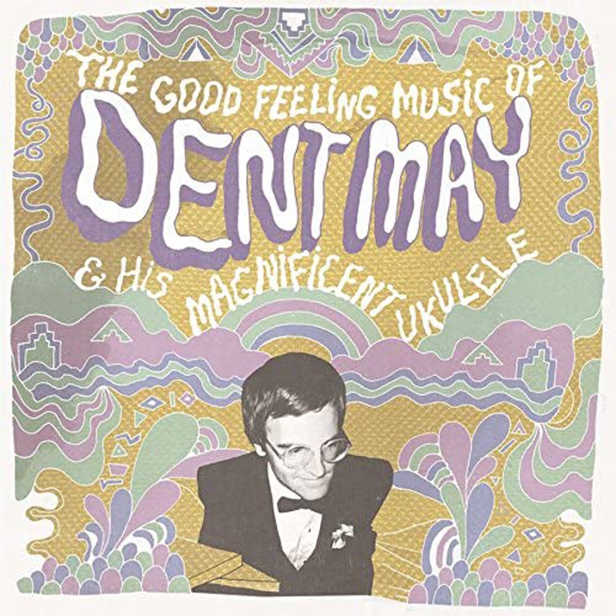 Dent May - The Good Feeling Music Of