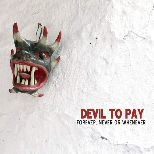 Devil To Pay - Forever, Never Or Whenever