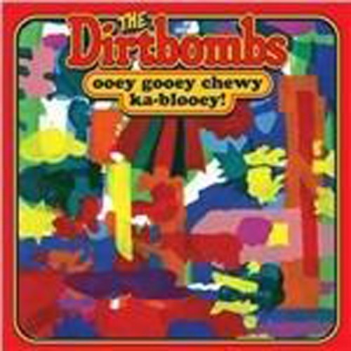 Dirtbombs - Ooey Gooey Chewy Ka-Blooey!