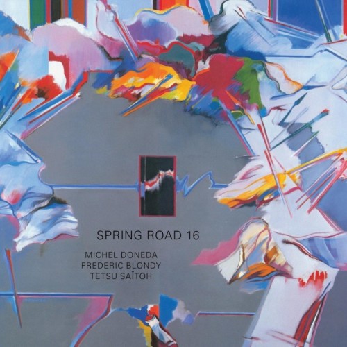 Michel Doneda & Frederic Blondy & Tetsu Saitoh - Spring Road 16