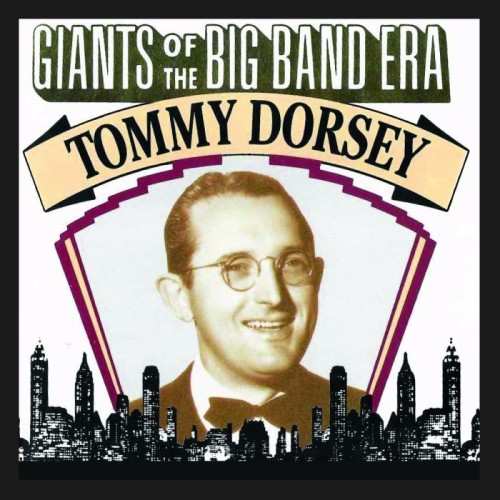 Tommy Dorsey - Giants Of The Big Band Era: Tommy Dorsey