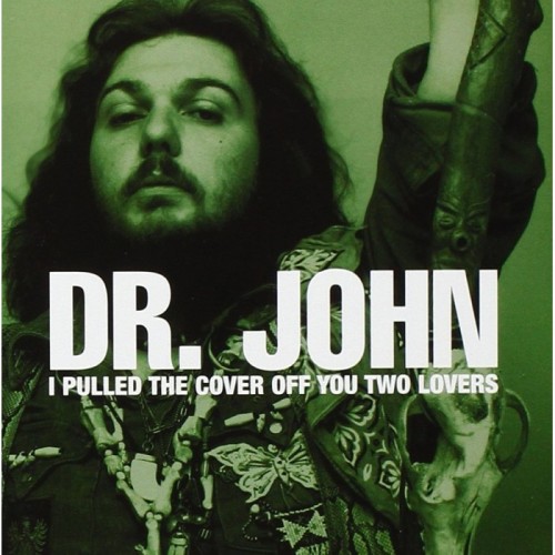 Dr. John - I Pulled The Cover Off You Two