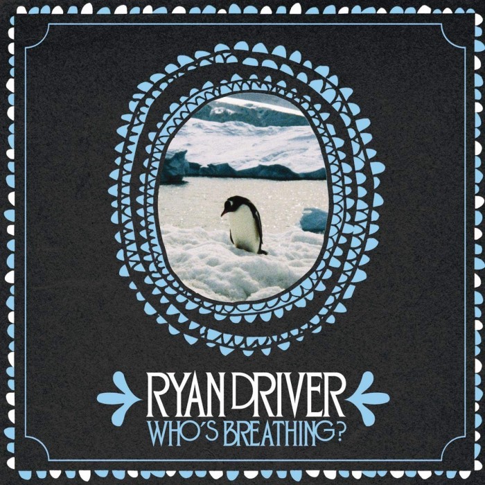 Ryan Driver - Who's Breathing?