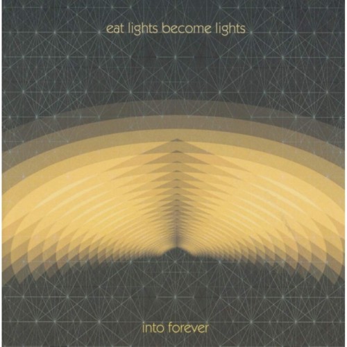 Eat Lights Become Lights - Into Forever