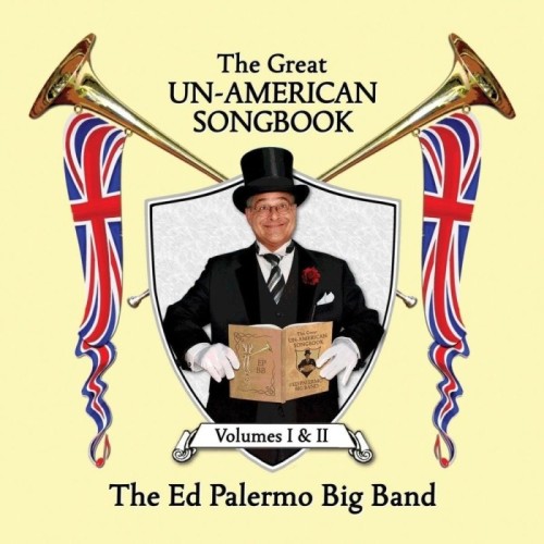 The Ed Palermo Big Band - Great Un-American Songbook, Volumes I & II
