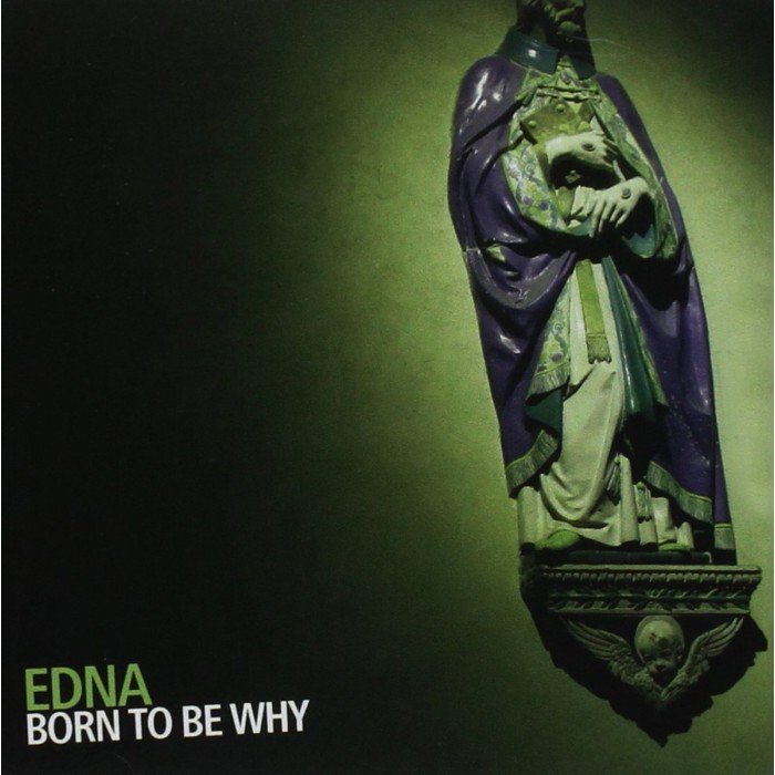 Edna - Born To Be Why