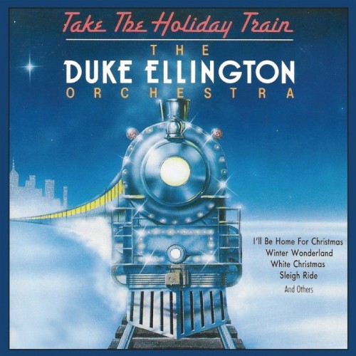 Duke Ellington - Take The Holiday Train