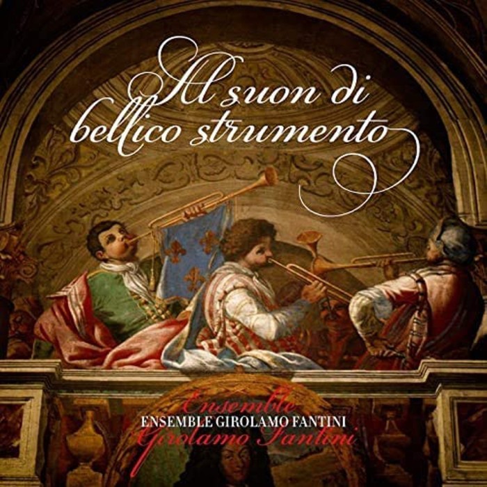 Ensemble Girolamo Fantini - Al Suon Di Bellico Strumento