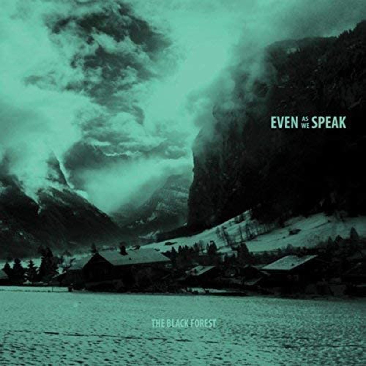 Even As We Speak - Black Forest