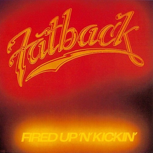Fatback - Fired Up'N'Kickin'