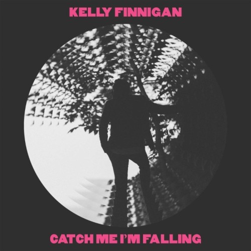 Kelly Finnigan - Catch Me I'm Falling