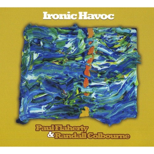 Paul Flaherty & Randall Colbourne - Ironic Havoc