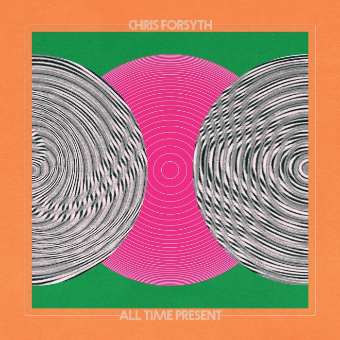 Chris Forsyth - All Time Present
