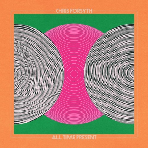 Chris Forsyth - All Time Present