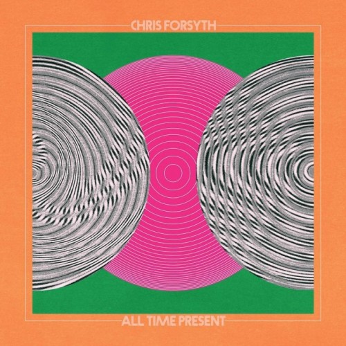 Chris Forsyth - All Time Present