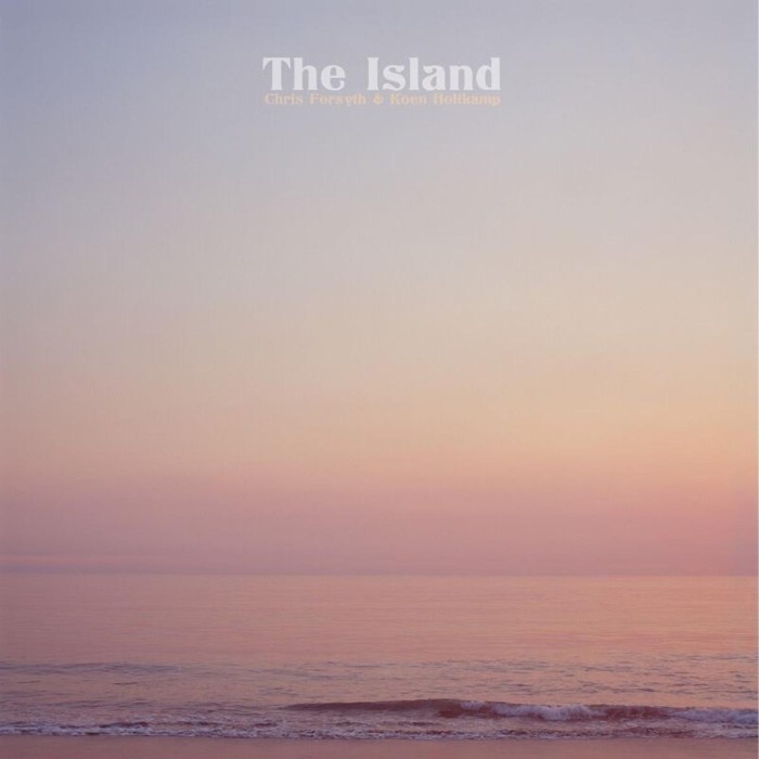 Chris Forsyth & Koen Holtkamp - Island