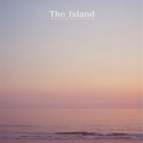 Chris Forsyth & Koen Holtkamp - Island