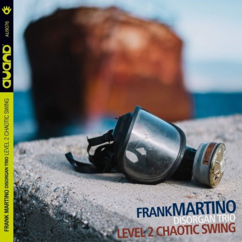 Frank Martino & Disorgan Trio - Level 2 Chaotic Swing