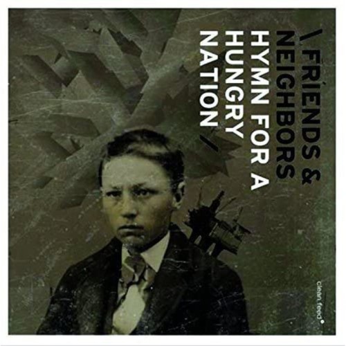 Friends & Neighbors - Hymn For A Hungry Nation