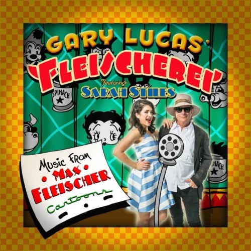 Gary Lucas' Fleischerei - Music From Max Fleischer Cartoons