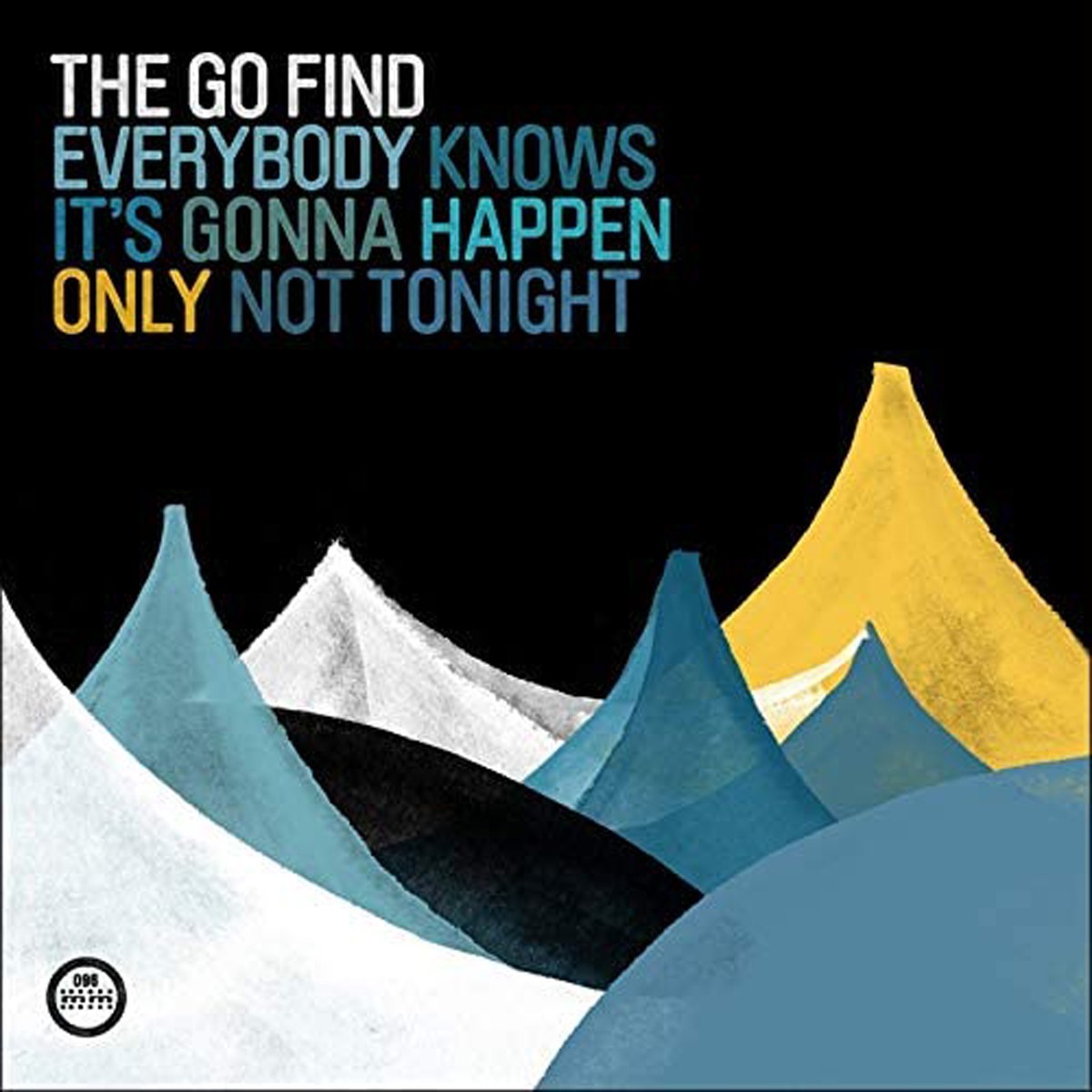 Go Find - Everybody Knows It's Gonna Happen Only Not Tonight