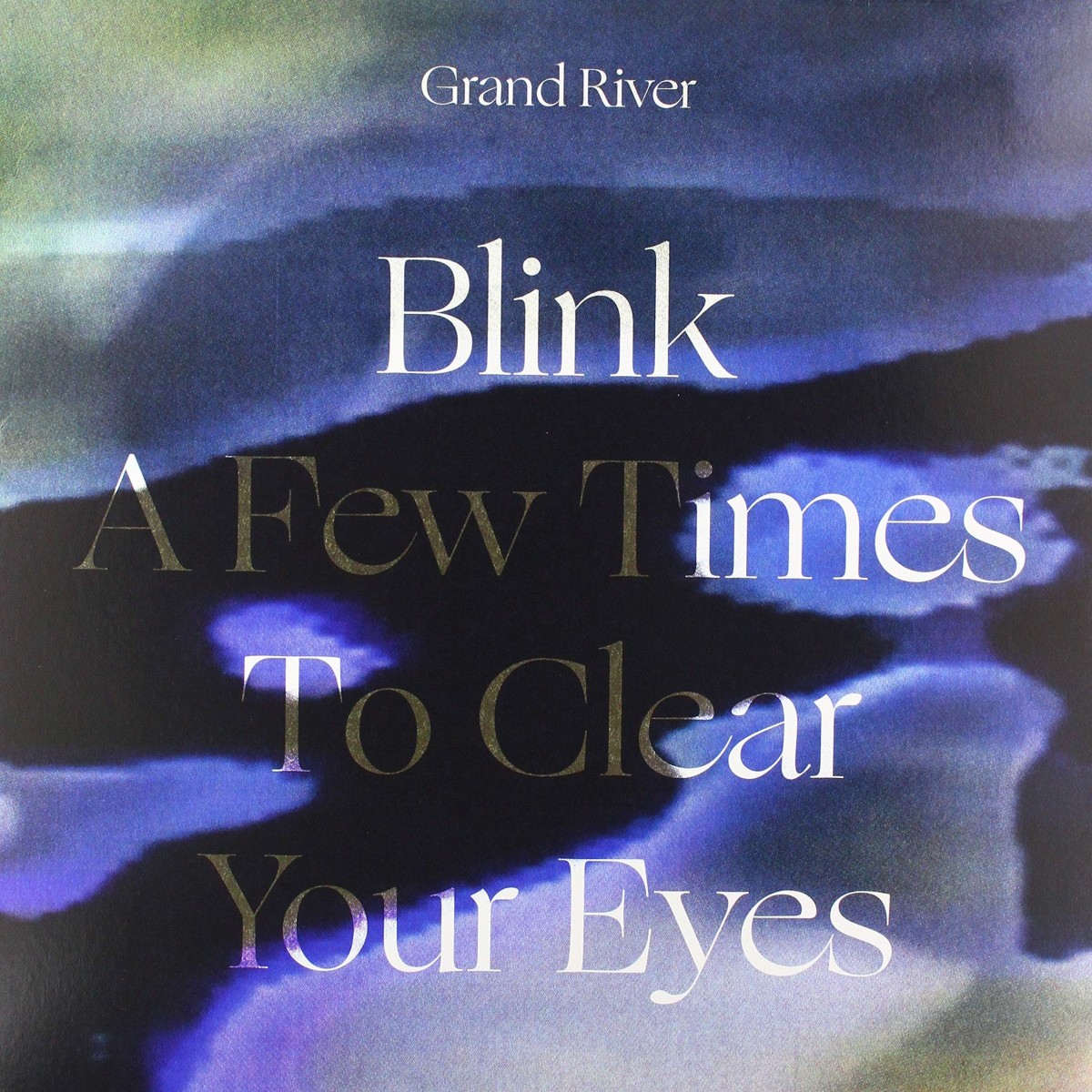 Grand River - Blink A Few Times To Clear Your Eyes