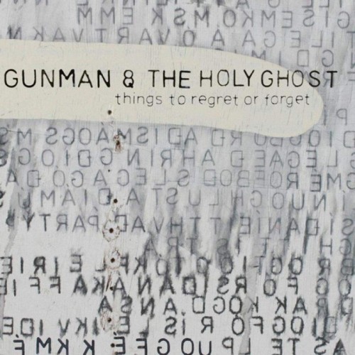 Gunman & The Holy Ghost - Things To Regret Or Forget