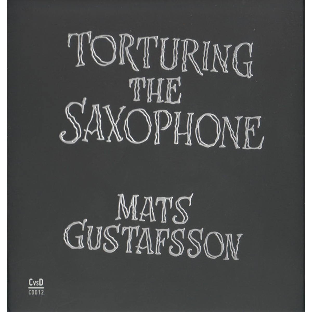 Mats Gustafsson - Torturing The Saxophone