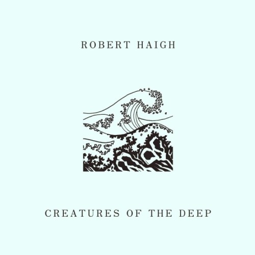 Robert Haigh - Creatures Of The Deep
