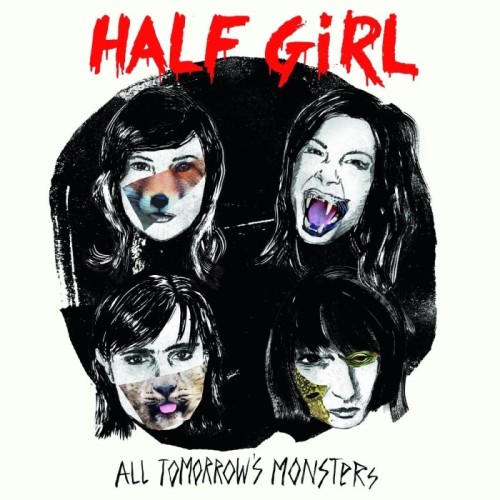 Half Girl - All Tomorrow's Monsters