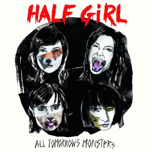 Half Girl - All Tomorrow's Monsters