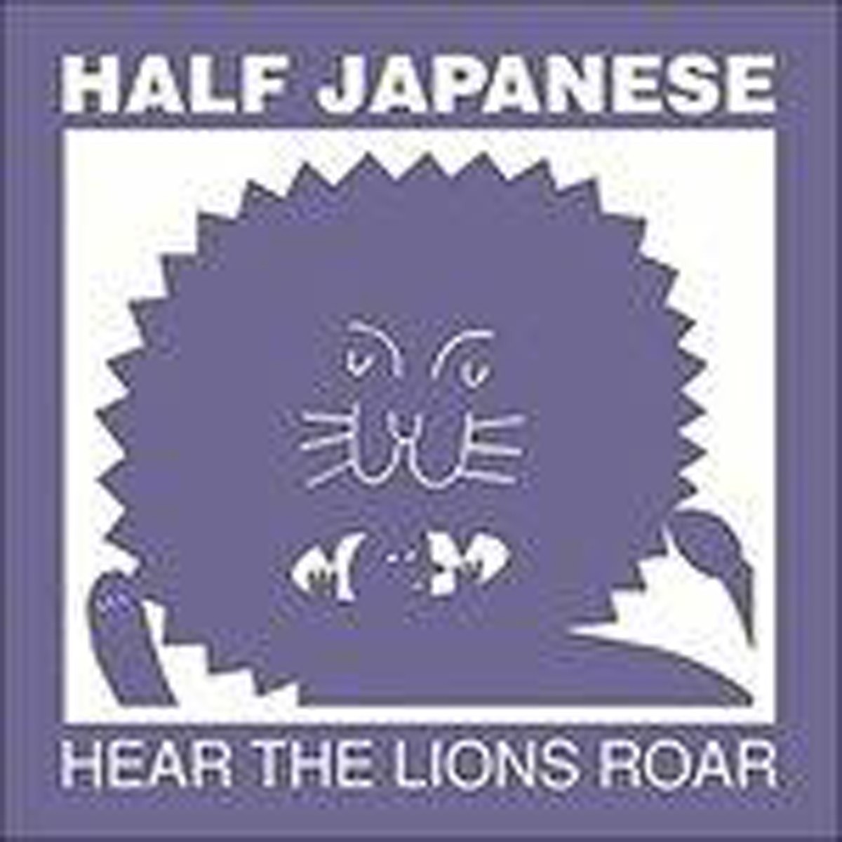 Half Japanese - Hear The Lions Roar