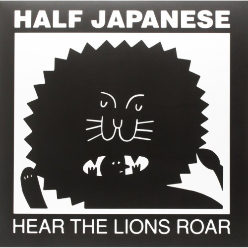 Half Japanese - Hear The Lions Roar
