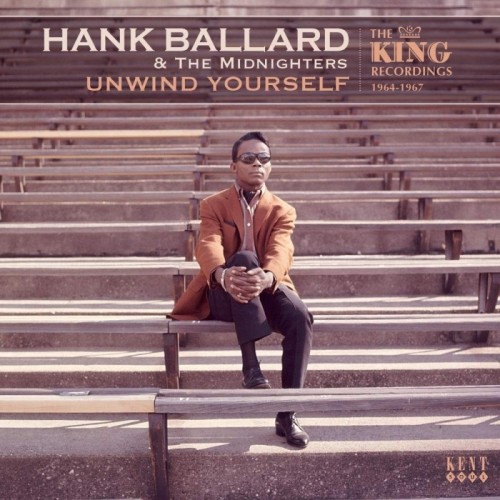 Hank Ballard & The Midnighters - Unwind Yourself: The King Recordings 1964-1967