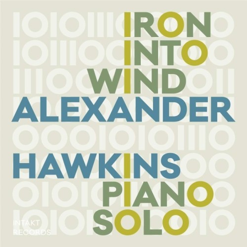 Alexander Hawkins - Iron Into The Wind (Pears From An Elm)