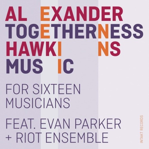 Alexander Hawkins - Togetherness Music (For Sixteen Musicians)
